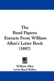The Burd Papers: Extracts From William Allen's Letter Book (1897)