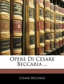 Opere Di Cesare Beccaria ... (Italian Edition)