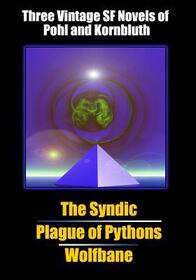 Three Vintage SF Novels of Pohl and Kornbluth: The Syndic / Plague of Pythons / Wolfbane