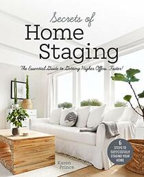 Secrets of Home Staging: The Essential Guide to Getting Higher Offers Faster (Home dcor ideas, design tips, and advice on staging your home)