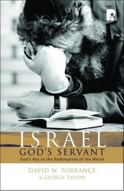 Israel God's Servant: God's Key to the Redemption of the World