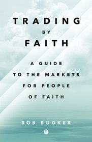 Trading By Faith: A guide to the markets for people of faith.