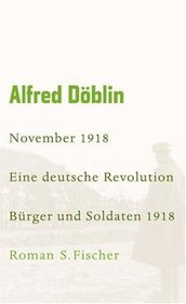 November 1918 - Eine deutsche Revolution: Erzahlwerk in drei Teilen. Erster Teil: Burger und Soldaten 1918