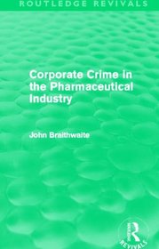 Corporate Crime in the Pharmaceutical Industry (Routledge Revivals)