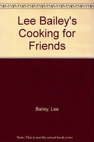 Lee Bailey's Cooking for Friends