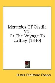 Mercedes Of Castile V1: Or The Voyage To Cathay (1840)