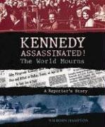 Kennedy Assassinated! The World Mourns : A Reporter's Story