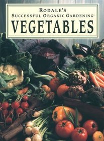 Rodale's Successful Organic Gardening: Vegetables