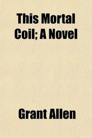 This Mortal Coil; A Novel