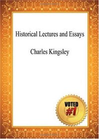 Historical Lectures and Essays - Charles Kingsley