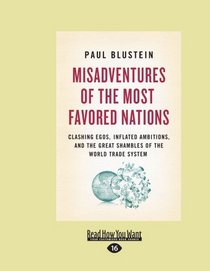 Misadventures of the Most Favored Nations (EasyRead Large Edition): Clashing Egos, Inflated Ambitions, and the Great Shambles of the World Trade System