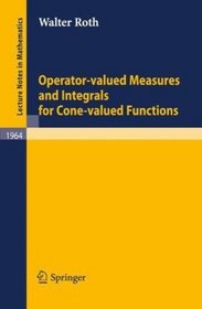 Operator-Valued Measures and Integrals for Cone-Valued Functions (Lecture Notes in Mathematics)