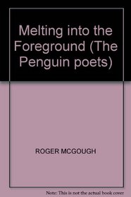 Melting into the Foreground (The Penguin poets)