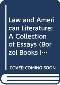 Law and American Literature: A Collection of Essays (Borzoi Books in Law and American Society)