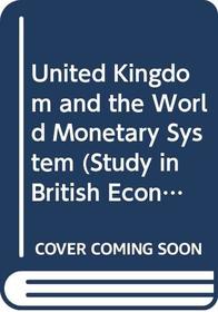 United Kingdom and the World Monetary System (Study in British Economics)