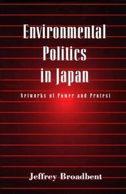 Environmental Politics in Japan : Networks of Power and Protest