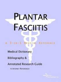 Plantar Fasciitis - A Medical Dictionary, Bibliography, and Annotated Research Guide to Internet References