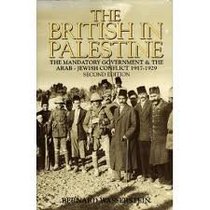 The British in Palestine: The Mandatory Government and the Arab-Jewish Conflict 1917-1929