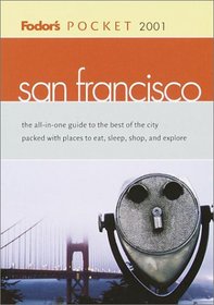 Fodor's Pocket San Francisco 2001: The All-in-One Guide to the Best of the City Packed with Places to Eat, Sleep, S hop and Explore (Pocket Guides)
