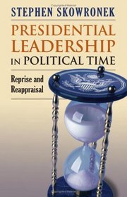 Presidential Leadership in Political Time: Reprise and Reappraisal