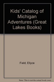 Kids Catalog of Michigan Adventures (Great Lakes Books)