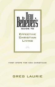 New Believers: Guide to Effective Christian Living (New Believers Guides)