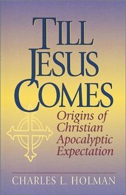 Till Jesus Comes: Origins of Christian Apocalyptic Expectation