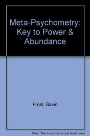 Meta-Psychometry: Key to Power & Abundance