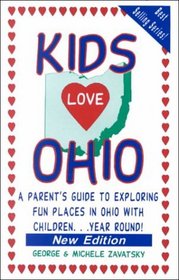 Kids Love Ohio: A Parent's Guide to Exploring Fun Places in Ohio With Children...Year Round!