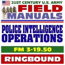 21st Century U.S. Army Field Manuals: Police Intelligence Operations, FM 3-19.50 (Ringbound)