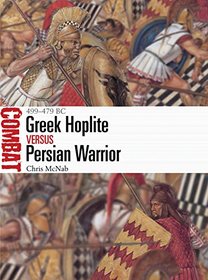 Greek Hoplite vs Persian Warrior: 499?479 BC (Combat)