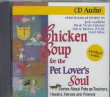Chicken Soup for the Pet Lover's Soul: Stories About Pets As Teachers, Healers, Heroes and Friend (Chicken Soup for the Soul (Audio Health Communications))