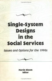 Single-System Designs in the Social Services: Issues and Options for the 1990s