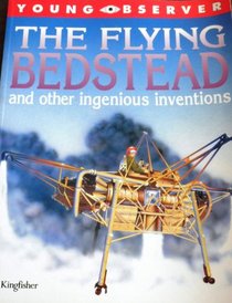 The Flying Bedstead and Other Ingenious Inventions (Young Observer)