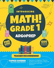 Introducing MATH! Grade 1 by ArgoPrep: 600+ Practice Questions + Comprehensive Overview of Each Topic + Detailed Video Explanations Included  | 1st Grade Math Workbook