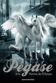 Pegase et la flamme de l'Olympe (The Flame of Olympus) (Pegasus, Bk 1) (French Edition)