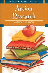 What Every Teacher Should Know About Action Research (What Every Student Should Know About... (WESSKA Series))
