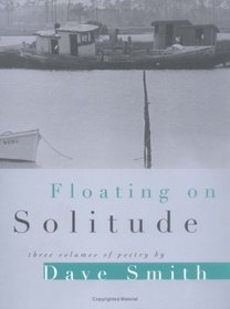 Floating on Solitude: Three Volumes of Poetry (Illinois Poetry Series)