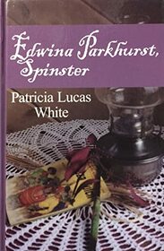 Edwina Parkhurst Spinster (Five Star First Edition Romance Series)