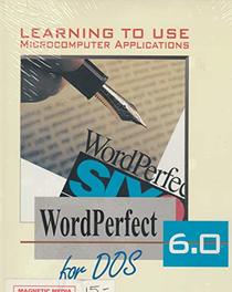 Learning to Use Microcomputer Applications: Wordperfect 6.0 for Dos/Book and Disk (Shelly and Cashman Series)