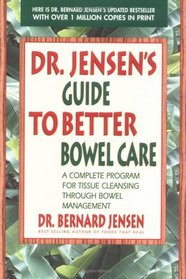Dr. Jensen's Guide to Better Bowel Care: A Complete Program for Tissue Cleansing Through Bowel Management