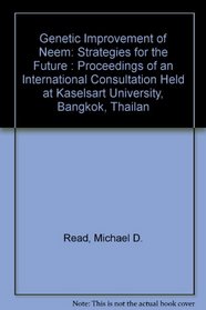 Genetic Improvement of Neem: Strategies for the Future : Proceedings of an International Consultation Held at Kaselsart University, Bangkok, Thailan