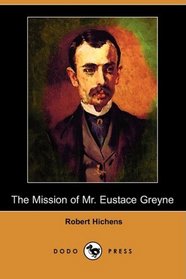 The Mission of Mr. Eustace Greyne (Dodo Press)