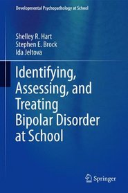 Identifying, Assessing, and Treating Bipolar Disorder at School (Developmental Psychopathology at School)