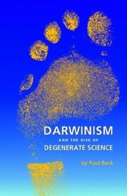 Darwinism and the Rise of Degenerate Science