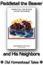 Paddletail the Beaver  His Neighbors: Old Homestead Tales Volume 3