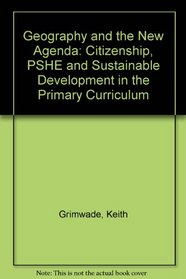 Geography and the New Agenda: Citizenship, PSHE and Sustainable Development in the Primary Curriculum