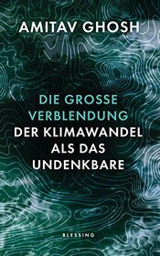 Die groe Verblendung: Der Klimawandel als das Undenkbare