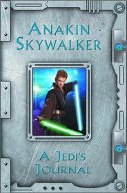 Anakin Skywalker: A Jedi's Journal