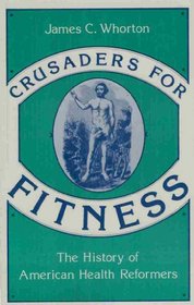 Crusaders for Fitness: The History of American Health Reformers